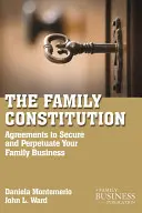 Rodinná ústava: Rodinná rodina a podnikání: dohody, které zajistí a upevní vaši rodinu a vaše podnikání. - The Family Constitution: Agreements to Secure and Perpetuate Your Family and Your Business