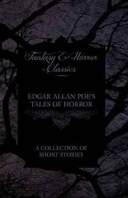 Povídky hrůzy Edgara Allana Poea - Sbírka povídek (Klasika fantasy a hororu) - Edgar Allan Poe's Tales of Horror - A Collection of Short Stories (Fantasy and Horror Classics)