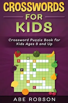 Křížovky pro děti: Křížovky: Kniha hádanek pro děti od 8 let. - Crosswords for Kids: Crossword Puzzle Book for Kids Ages 8 and Up
