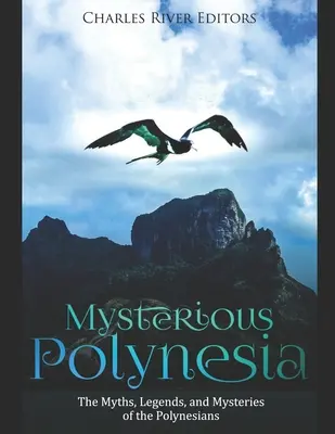 Tajemná Polynésie: Mýty, legendy a záhady Polynésanů - Mysterious Polynesia: The Myths, Legends, and Mysteries of the Polynesians