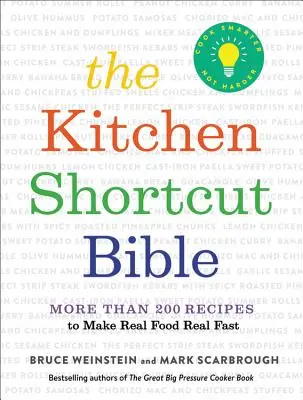 Bible kuchyňských zkratek: Více než 200 receptů na skutečné jídlo, které připravíte opravdu rychle. - The Kitchen Shortcut Bible: More Than 200 Recipes to Make Real Food Real Fast
