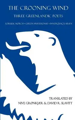 Zpívající vítr: Tři grónští básníci - The Crooning Wind: Three Greenlandic Poets