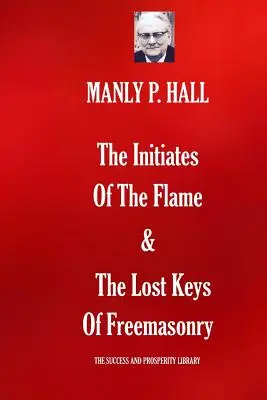 Zasvěcenci plamene a ztracené klíče svobodného zednářství - The Initiates Of The Flame & The Lost Keys Of Freemasonry