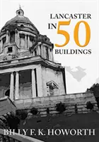 Lancaster v 50 budovách - Lancaster in 50 Buildings