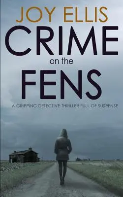 Zločin na Fens: strhující detektivní thriller plný napětí - Crime on the Fens: a gripping detective thriller full of suspense