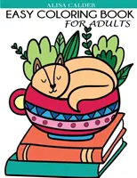 Snadné omalovánky pro dospělé: Krásné jednoduché vzory pro seniory a začátečníky - Easy Coloring Book for Adults: Beautiful Simple Designs for Seniors and Beginners