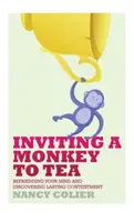 Pozvání opice na čaj: Přátelství s myslí a objevování trvalé spokojenosti (přepracované vydání) - Inviting a Monkey to Tea: Befriending Your Mind and Discovering Lasting Contentment (Revised)