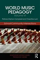 Světová hudební pedagogika, svazek VI: Průsečíky mezi školou a komunitou - World Music Pedagogy, Volume VI: School-Community Intersections
