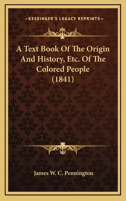 Učebnice o původu a dějinách atd. Of the Colored People (1841) - A Text Book Of The Origin And History, Etc. Of The Colored People (1841)