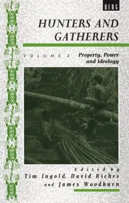 Lovci a sběrači (II. díl): Série: Lovci a sběrači: díl II: Vlastnictví, moc a ideologie - Hunters and Gatherers (Vol II): Vol II: Property, Power and Ideology