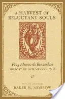 Sklizeň váhavých duší: Dějiny Nového Mexika Fraye Alonsa de Benavidese, 1630 - A Harvest of Reluctant Souls: Fray Alonso de Benavides's History of New Mexico, 1630