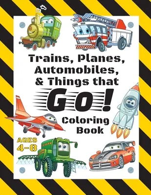 Vlaky, letadla, auta a věci, které jezdí! Omalovánky: Pro děti od 4 do 8 let (s jedinečnými stránkami k vybarvení!) - Trains, Planes, Automobiles, & Things that Go! Coloring Book: For Kids Ages 4-8 (With Unique Coloring Pages!)