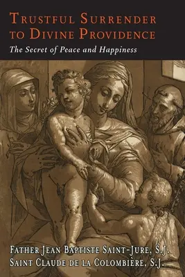 Důvěřivé odevzdání se Boží prozřetelnosti: Tajemství klidu a štěstí - Trustful Surrender to Divine Providence: The Secret of Peace and Happiness
