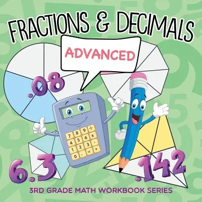 Zlomky a desetinná čísla (pro pokročilé): Pracovní sešit pro 3. třídu - Fractions & Decimals (Advanced): 3rd Grade Math Workbook Series