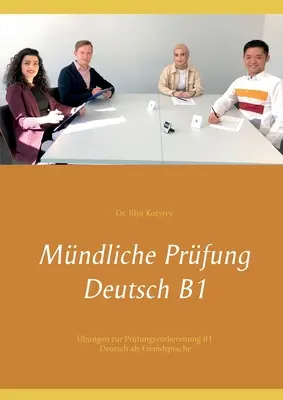 Ústní zkouška z němčiny B1: cvičení pro přípravu na zkoušku B1 z němčiny jako cizího jazyka - Mndliche Prfung Deutsch B1: bungen zur Prfungsvorbereitung B1 Deutsch als Fremdsprache