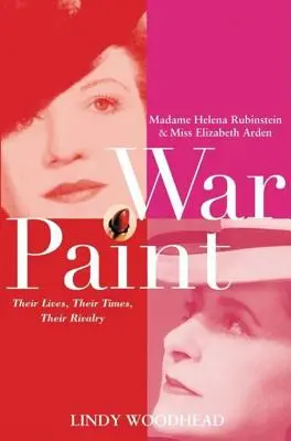 Válečné barvy: Elizabeth Ardenová: Madame Helena Rubinsteinová a slečna Elizabeth Ardenová: Jejich životy, jejich doba, jejich rivalita. - War Paint: Madame Helena Rubinstein and Miss Elizabeth Arden: Their Lives, Their Times, Their Rivalry