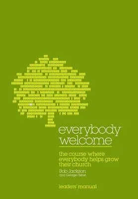 Everybody Welcome (Všichni vítáni): The Course Leader's Manual: Kurz, kde každý pomáhá rozvíjet svůj sbor - Everybody Welcome: The Course Leader's Manual: The Course Where Everybody Helps Grow Their Church