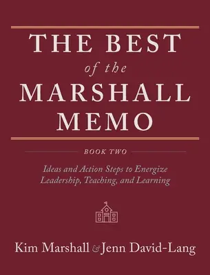 To nejlepší z Marshallova memo: Kniha druhá: Nápady a akční kroky k oživení vedení, výuky a učení - The Best of the Marshall Memo: Book Two: Ideas and Action Steps to Energize Leadership, Teaching, and Learning
