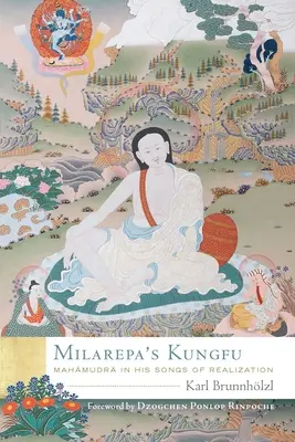 Milarepovo kungfu: Mahamudra v jeho písních o realizaci: Milarepa, 5. svazek: Mahamudra v jeho písních o realizaci - Milarepa's Kungfu: Mahamudra in His Songs of Realization