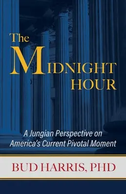 Půlnoční hodina: Jungovský pohled na současný přelomový okamžik Ameriky: Půlnoční hodina. - The Midnight Hour: A Jungian Perspective on America's Current Pivotal Moment