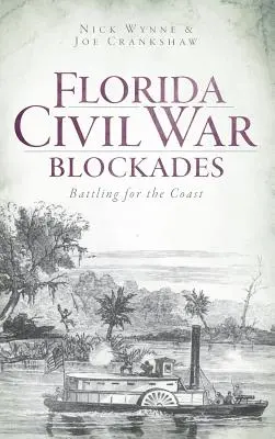 Blokády z občanské války na Floridě: Battling for the Coast (Boj o pobřeží) - Florida Civil War Blockades: Battling for the Coast