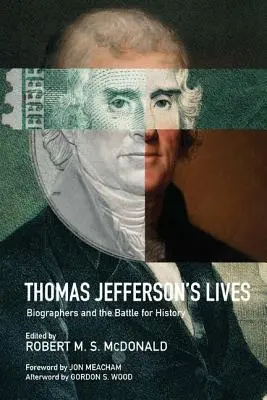 Životy Thomase Jeffersona: Životopisci a bitva o dějiny - Thomas Jefferson's Lives: Biographers and the Battle for History