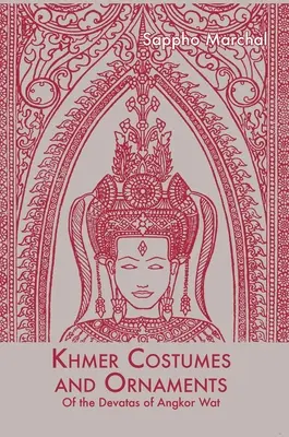 Khmerské kostýmy a ozdoby: Podle devátů z Angkor Watu - Khmer Costumes and Ornaments: After the Devata of Angkor Wat
