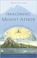 Imagining Mount Athos (Představy o hoře Athos): Vize svatého místa od Homéra po druhou světovou válku - Imagining Mount Athos: Visions of a Holy Place, from Homer to World War II