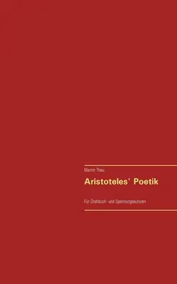 Aristotelova poetika: Aristoteles: Fr Drehbuch- und Spannungsautoren - Aristoteles' Poetik: Fr Drehbuch- und Spannungsautoren