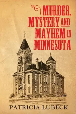 Vraždy, záhady a chaos v Minnesotě - Murder, Mystery & Mayhem in Minnesota
