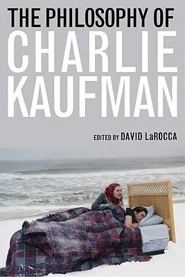 Filozofie Charlieho Kaufmana - The Philosophy of Charlie Kaufman