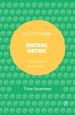 Digitální detoxikace: Politika odpojování - Digital Detox: The Politics of Disconnecting