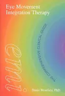 Eye Movement Integration Therapy: Komplexní klinický průvodce - Eye Movement Integration Therapy: The Comprehensive Clinical Guide