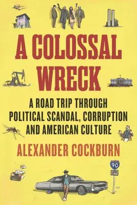 Kolosální ztroskotání: Vydání: Cesta politickým skandálem, korupcí a americkou kulturou - A Colossal Wreck: A Road Trip Through Political Scandal, Corruption and American Culture