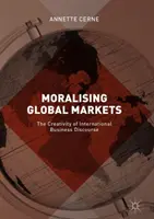 Moralizování globálních trhů: Tvořivost mezinárodního obchodního diskurzu - Moralising Global Markets: The Creativity of International Business Discourse
