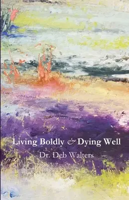 Odvážně žít a dobře umírat - Living Boldly and Dying Well