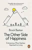 Odvrácená strana štěstí - Přijmout nebojácný přístup k životu - Other Side of Happiness - Embracing a More Fearless Approach to Living