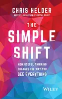 Jednoduchý posun: Jak užitečné myšlení změní váš pohled na všechno - The Simple Shift: How Useful Thinking Changes the Way You See Everything