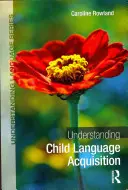 Porozumění osvojování jazyka u dětí (Rowland Caroline (University of Liverpool UK)) - Understanding Child Language Acquisition (Rowland Caroline (University of Liverpool UK))