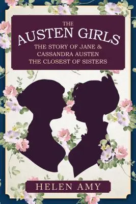 Dívky Austenovy: Austenové: Příběh Jane a Cassandry Austenových, nejbližších sester - The Austen Girls: The Story of Jane & Cassandra Austen, the Closest of Sisters
