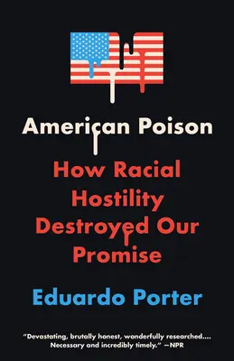 Americký jed: Jak rasové nepřátelství zničilo náš příslib - American Poison: How Racial Hostility Destroyed Our Promise