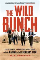 Divoká banda: Sam Peckinpah, revoluce v Hollywoodu a natáčení legendárního filmu - The Wild Bunch: Sam Peckinpah, a Revolution in Hollywood, and the Making of a Legendary Film