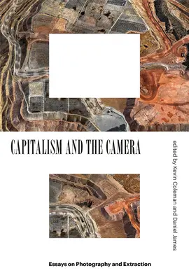 Kapitalismus a kamera: Eseje o fotografii a těžbě - Capitalism and the Camera: Essays on Photography and Extraction