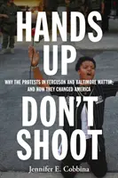 Ruce vzhůru, nestřílet: Proč na protestech ve Fergusonu a Baltimoru záleží a jak změnily Ameriku? - Hands Up, Don't Shoot: Why the Protests in Ferguson and Baltimore Matter, and How They Changed America