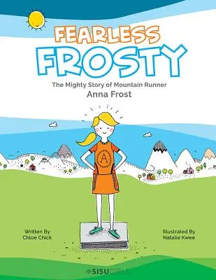 Neohrožený Frosty: Neohrožený a neohrožený: Mocný příběh horské běžkyně Anny Frostové (The Mighty Story of Mountain Runner Anna Frost) - Fearless Frosty: The Mighty Story of Mountain Runner Anna Frost