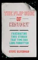 Odvrácená strana historie: (Kniha zajímavostí, skrytá fakta) - The Flip Side of History: (Trivia Book, Hidden Facts)