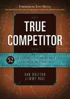 Opravdový závodník: 52 pobožností pro sportovce, trenéry a rodiče - True Competitor: 52 Devotions for Athletes, Coaches, & Parents