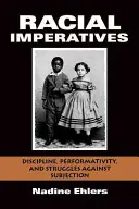 Rasové imperativy: Kázeň, performativita a boje proti podřízenosti - Racial Imperatives: Discipline, Performativity, and Struggles Against Subjection