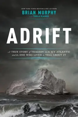 Adrift: a ten, kdo o tom přežil, aby mohl vyprávět. - Adrift: A True Story of Tragedy on the Icy Atlantic and the One Who Lived to Tell about It
