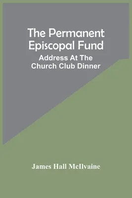 Stálý biskupský fond: Projev při večeři církevního klubu - The Permanent Episcopal Fund: Address At The Church Club Dinner